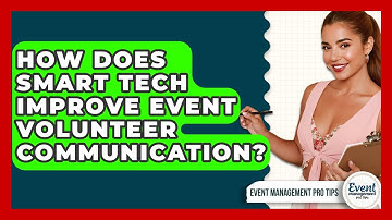 How Does Smart Tech Improve Event Volunteer Communication? - Event Management Pro Tips