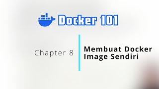 Docker 101 Series: Part 8 - Membuat Docker Image Sendiri dengan Dockerfile