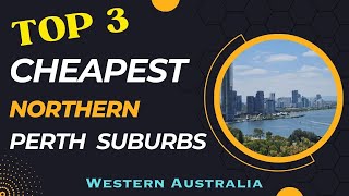 TOP 3 MOST AFFORDABLE Northern SUBURBS in PERTH - Western Australia