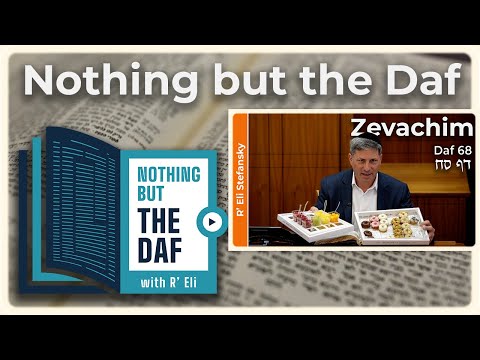 CHAZARAH - Zevachim Daf 68 | "Nothing but the Daf" with R' Eli Stefansky
