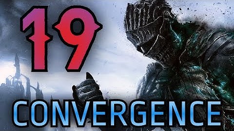 Dark Souls 3: Convergence Mod - Part 19: The Capital with, Like, Two Buildings