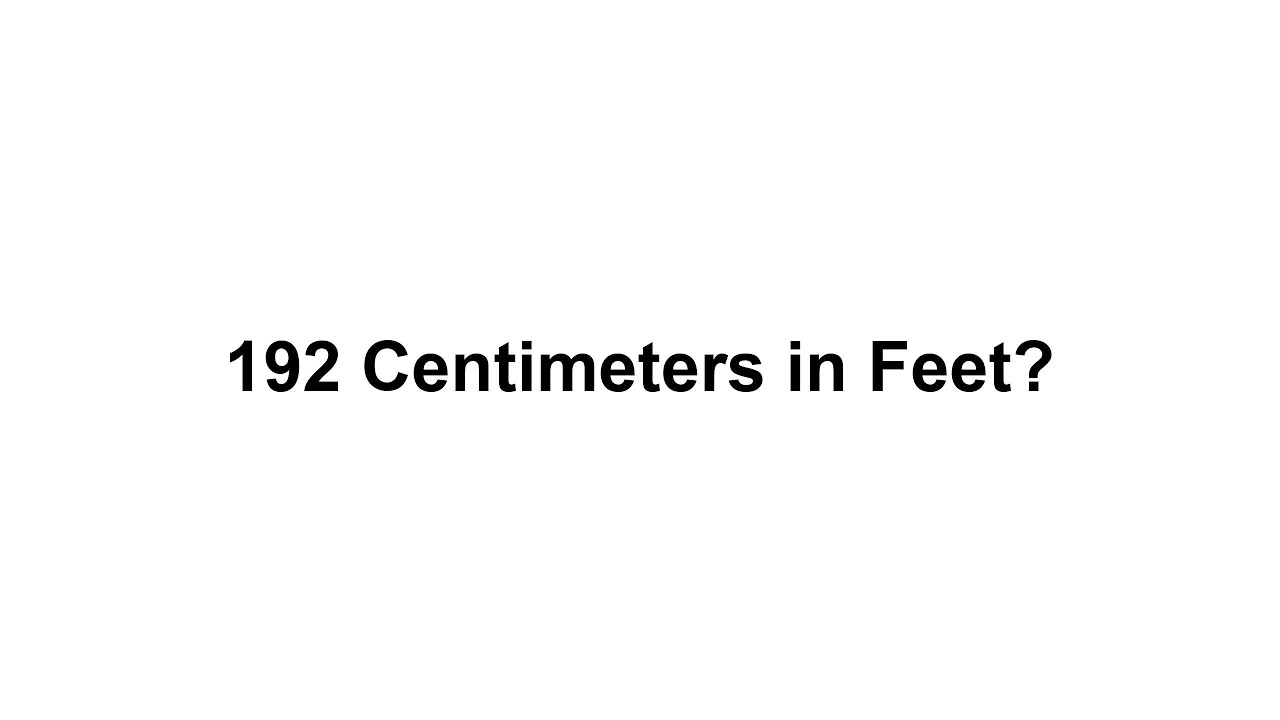 192 cm in feet? How to Convert 192 Centimeters(cm) in Feet? - YouTube