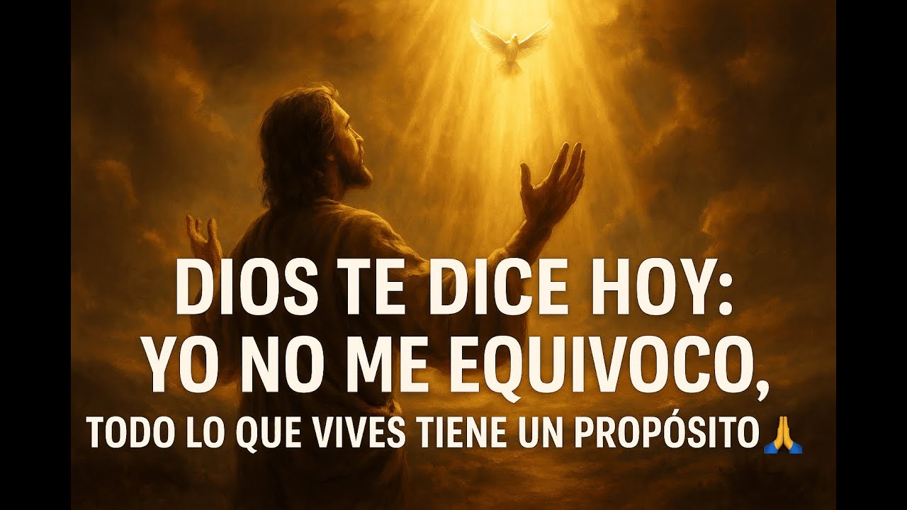 DIOS te Dice Hoy: Yo No Me Equivoco, Todo lo que Vives Tiene un ...