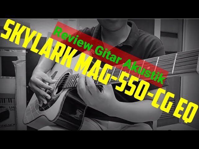 REVIEW GITAR KEREN (SKYLARK MAG-550-CN EQ) class=