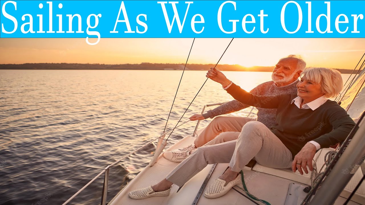 Sailing as we get older , things to look for in your sailboat when you are older
