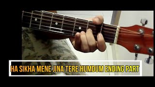 HA Sikha Mene Jina Tere Humdum Ending Part Guitar Cover Badlaapur Movie