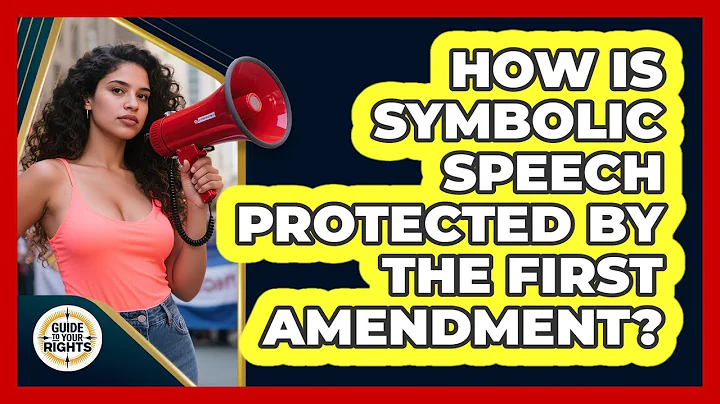 How Is Symbolic Speech Protected by the First Amendment?