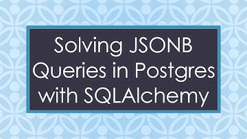 Solving JSONB Queries in Postgres with SQLAlchemy