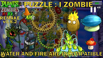 Puzzle : I, Zombie : Water and Fire are Incompatible - PvZ Hybrid Remake v0.8.2