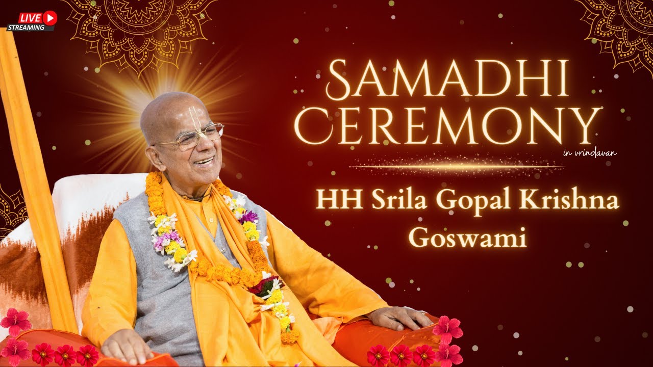 Samadhi Ceremony Of HH Srila Gopal Krishna Goswami Maharaj