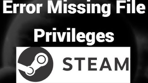 How to Fix "Error Missing File Privileges" in Steam? Quick Solution!