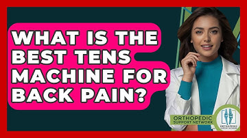 What Is The Best TENS Machine For Back Pain? - Orthopedic Support Network