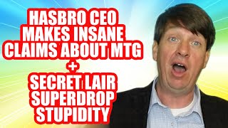 Secret Lair Superdrop Stupidity + Hasbro CEO Makes Insane Claims About MTG
