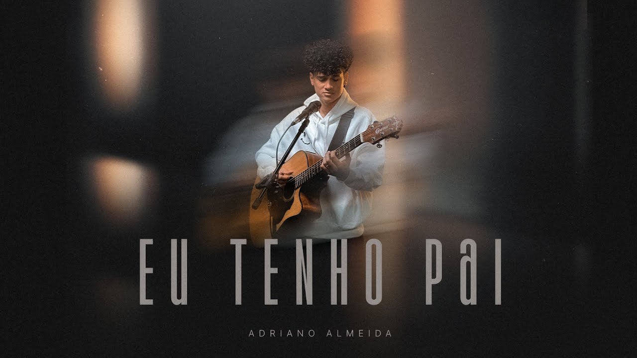 EU TENHO PAI - ADRIANO ALMEIDA ( Clipe Oficial )