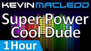 Kevin MacLeod: Super Power Cool Dude [1 HOUR]