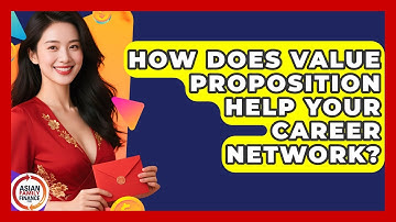 How Does Value Proposition Help Your Career Network? - Asian Family Finance Pro