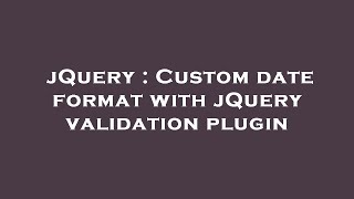 jQuery : Custom date format with jQuery validation plugin