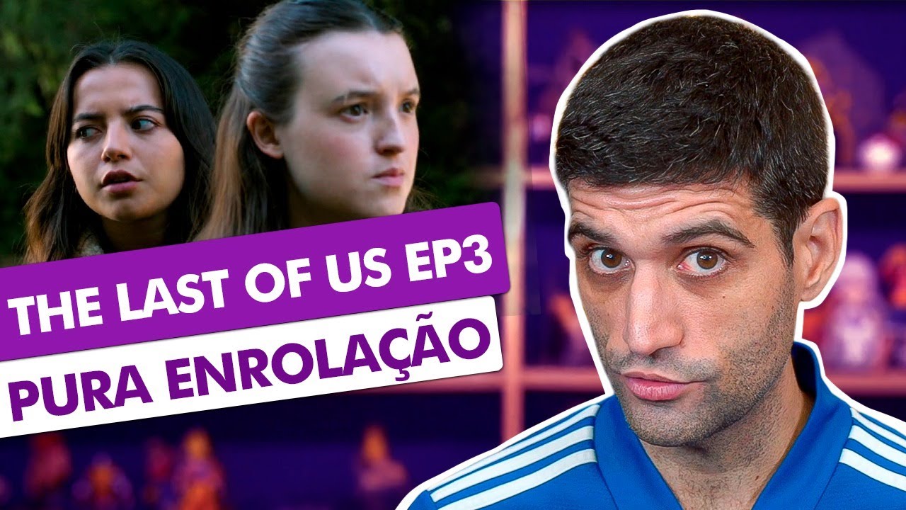 The Last of Us EP 3, quanta ENROLAÇÃO…