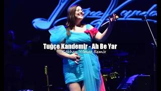 Tuğçe Kandemir - Ah Be Yar (Gökhan Yılmaz Remix)