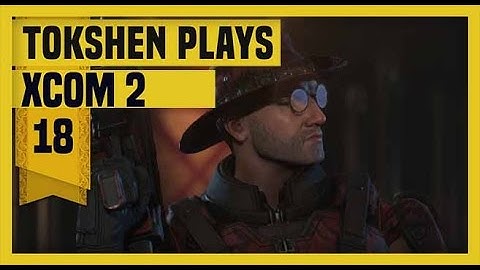 XCOM 2: Take Back Earth-  Part 18