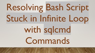 Resolving Bash Script Stuck in Infinite Loop with sqlcmd Commands