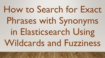 How to Search for Exact Phrases with Synonyms in Elasticsearch Using Wildcards and Fuzziness