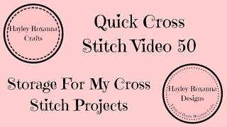 Storage For My Cross Stitch Projects (Quick Cross Stitch Video 50)