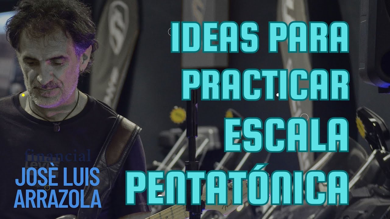 IDEAS para practicar la ESCALA PENTATÓNICA con José Luis Arrazola