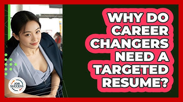 Why Do Career Changers Need A Targeted Resume? - Job Success Network