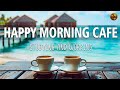 Happy Morning Cafe Music☕ May Jazz & Summer Bossa Nova music for work, study, relaxation