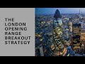 The London Opening Range Breakout Strategy