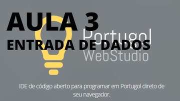 AULA 3 - PORTUGOL WEB STUDIO - Entendendo a ENTRADA DE DADOS Algoritmos #portugol#algoritmo