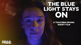 The Blue Light Stays On | Award Winning Short Drama Film! | We Are Pride