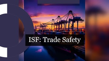 Unlocking Trade Safety: The Role of ISF