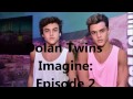 Dolan Twins Imagine: Episode 2