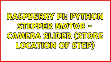 Raspberry Pi: Python Stepper motor - Camera Slider (Store location of step)