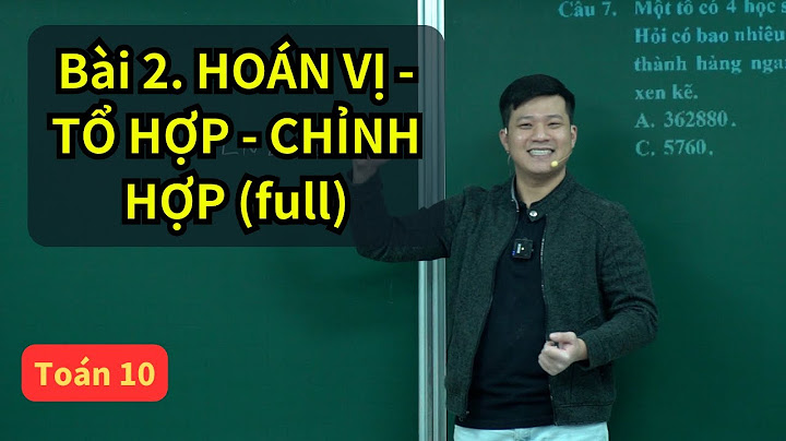 Các dạng bài tập hoán vị chỉnh hợp tổ hợp năm 2024