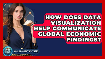 How Does Data Visualization Help Communicate Global Economic Findings? - World Economy Watchers