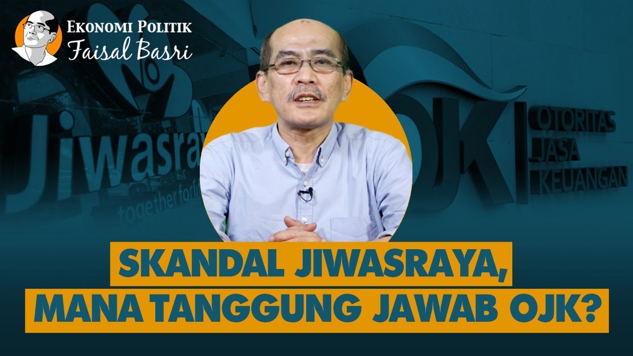 Faisal Basri: SKANDAL JIWASRAYA, MANA TANGGUNG JAWAB OJK