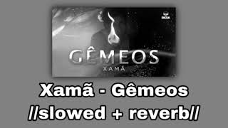 Xamã - Gêmeos ♊️//𝚜𝚕𝚘𝚠𝚎𝚍 + 𝚛𝚎𝚟𝚎𝚛𝚋//♊️