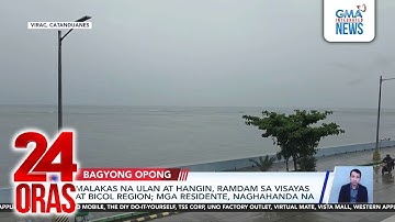Malakas na ulan at hangin, ramdam sa Visayas at Bicol Region; mga residente, naghahanda na | 24 Oras