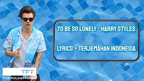 to be so lonely - harry styles - lyrics + terjemahan indonesia