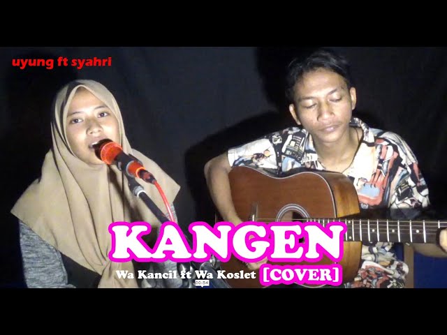 Kangen ~ Nurul Faizah ft Syahri [Cover] "Wa Kancil ft Wa Koslet"