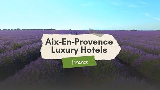 : Best Luxury Hotels in Aix-en-Provence, France