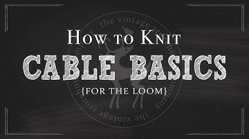 Loom Knitting 101: The Basics of Knitting Cables {Part 11 of 12}