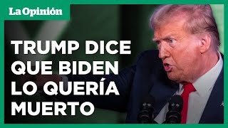 Trump insinúa que Joe Biden “lo quería muerto”  | La Opinión