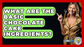 What Are The Basic Chocolate Cake Ingredients? - LearnToDIY360.com