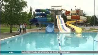 A főszezonra készülnek az Eger Termálnál - 2023.06.08.