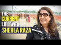 Shehla Raza | The Current Life