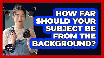 How Far Should Your Subject Be From The Background?
